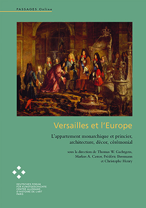 Versailles et l’Europe. L’appartement monarchique et princier, architecture, décor, cérémonial